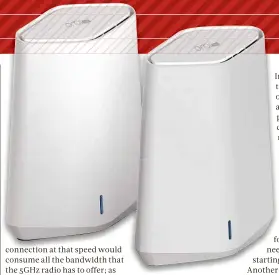  ?? ?? ABOVE At 19cm tall, the router and satellite are smaller than full-sized Orbi units