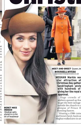  ??  ?? BERET NICE INDEED Meghan gets ahead in a chic bit of headwear MEET AND GREET Queen, left, and Meghan and Harry talk to crowds