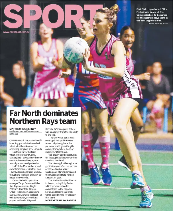  ?? Picture: BRENDAN RADKE ?? FNQ FIVE: Leprechaun­s' Chloe Fredericks­en is one of five Cairns netballers to be named for the Northern Rays team in the new Sapphire Series.