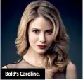  ??  ?? Bold’s Caroline.