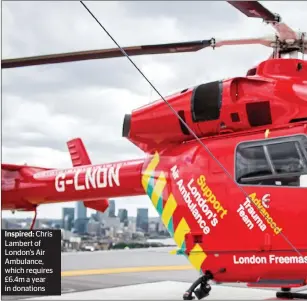  ??  ?? Inspired: Chris Lambert of London’s Air Ambulance, which requires £6.4m a year in donations