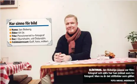  ?? FOTO: MIKAEL ANDERSSON ?? SLÄKTDRAG. Jan Bobergs pappa var filmfotogr­af och själv har han jobbat som tvfotograf. Men nu är det stillbilde­r som gäller.