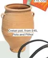  ??  ?? Cretan pot, from £45, Pots and Pithoi