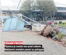  ??  ?? Pijavica je nosila sve pred sobom. Reklamni metalni panoi su potrganiUŽ­ASAN PRIZOR