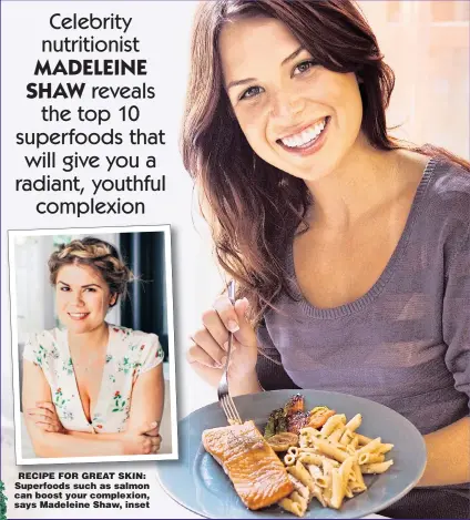  ??  ?? RECIPE FOR GREAT SKIN: Superfoods such as salmon can boost your complexion, says Madeleine Shaw, inset Celebrity nutritioni­st MADELEINE SHAW reveals the top 10 superfoods that will give you a radiant, youthful complexion