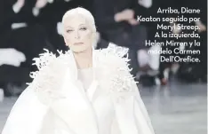  ??  ?? Arriba, Diane Keaton seguido por Meryl Streep. A la izquierda, Helen Mirren y la modelo Carmen Dell'Orefice.
