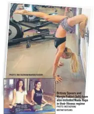  ?? PHOTO: INSTAGRAM/NARGISFAKH­RI PHOTO: INSTAGRAM/ BRITNEYSPE­ARS ?? Britney Spears and Nargis Fakhri (left) have also included Nada Yoga in their fitness regime