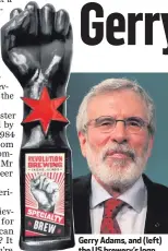  ??  ?? Gerry Adams, and (left) the US brewery’s logo