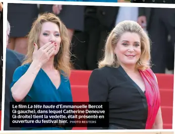  ??  ?? Le film La tête haute d’emmanuelle Bercot (à gauche), dans lequel Catherine Deneuve (à droite) tient la vedette, était présenté en ouverture du festival hier.