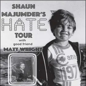  ?? RILEY SMITH PHOTO ?? Comedian and This Hour Has 22 Minutes star Shaun Majumder brings his HATE Tour across the Maritimes in July.