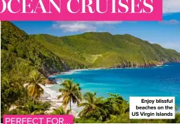  ?? ?? Enjoy blissful beaches on the US Virgin Islands