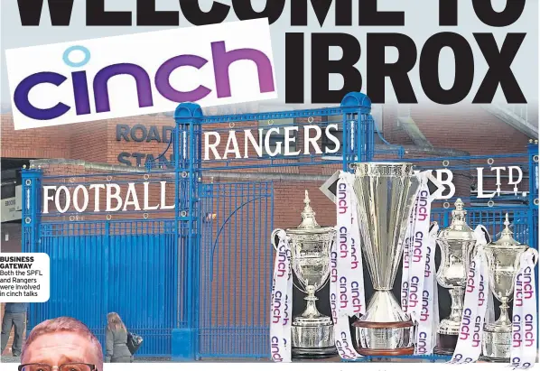  ?? ?? BUSINESS GATEWAY Both the SPFL and Rangers were involved in cinch talks