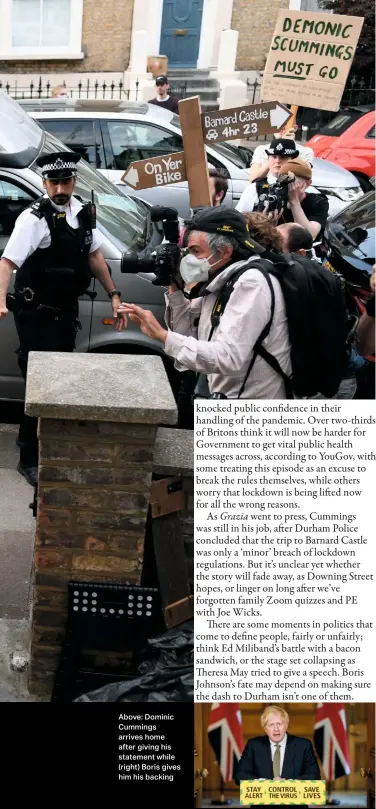  ??  ?? Above: Dominic Cummings arrives home after giving his statement while (right) Boris gives him his backing