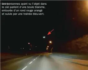  ??  ?? Les personnes ayant vu l’objet dans le ciel parlent d’une boule blanche, entourée d’un rond rouge orangé et suivie par une traînée bleu-ver t.