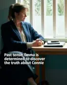  ??  ?? Past tense: Emma is determined to discover the truth about Connie