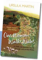  ??  ?? Ursula’s first book, “One Woman Walks Wales”, published by Honno Welsh Women’s Press, is available from bookshops and online, RRP £12.99.