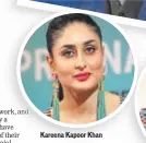  ??  ?? Kareena Kapoor Khan