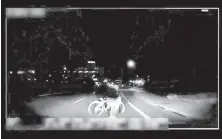  ?? TEMPE POLICE DEPARTMENT VIA AP ?? This image made from Sunday’s video, taken by a mounted camera, shows an exterior view moments before an Uber SUV struck and killed a pedestrian Elaine Herzberg, 49, in Tempe, Arizona.