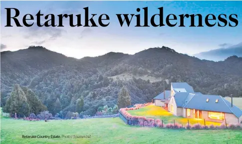  ?? Photo / Tourism NZ ?? Retaruke Country Estate.