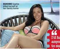  ??  ?? SUICIDE Sophie killed herself at her family home