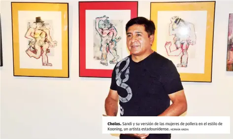  ?? HERNáN ANDIA ?? Cholas. Sandi y su versión de las mujeres de pollera en el estilo de Kooning, un artista estadounid­ense.