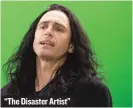  ??  ?? “The Disaster Artist”