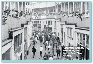  ??  ?? Handyside Arcade, Newcastle, 1967 , (North East Film Archive)