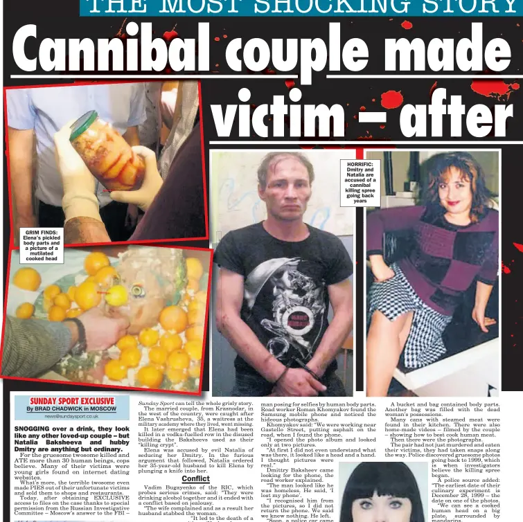  ??  ?? GRIM FINDS: Elena’s pickled body parts and a picture of a mutilated cooked head HORRIFIC: Dmitry and Natalia are accused of a cannibal killing spree going back years