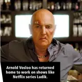  ?? ?? Arnold Vosloo has returned home to work on shows like Netflix series Ludik.