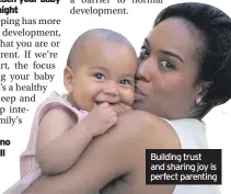  ??  ?? Building trust and sharing joy is perfect parenting