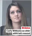  ??  ?? Dráma
Carly Williams az oltár
előtt lett rosszul