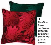  ??  ?? Combina tonos navideños en fundas de cojines (desde 4€) y otros textiles.