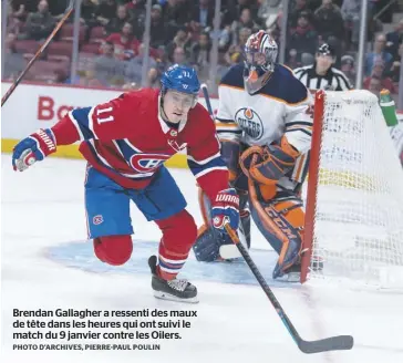  ?? PHOTO D’ARCHIVES, PIERRE-PAUL POULIN ?? Brendan Gallagher a ressenti des maux de tête dans les heures qui ont suivi le match du 9 janvier contre les Oilers.