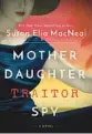  ?? ?? ‘Mother Daughter Traitor Spy’
By Susan Elia MacNeal. Bantam, 336 pages, $28