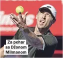  ??  ?? Za pehar sa Džonom Milmanom