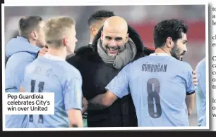  ??  ?? Pep Guardiola celebrates City’s win over United