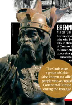  ??  ?? The Gauls were a group of Celtic (also known as Gallic) people who occupied Continenta­l Europe during the Iron Age