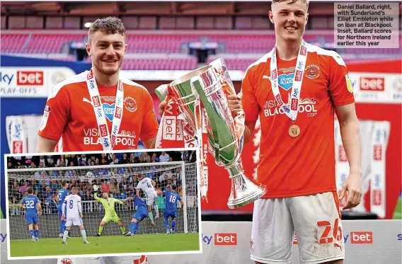  ?? ?? Daniel Ballard, right, with Sunderland’s Elliot Embleton while on loan at Blackpool. Inset, Ballard scores for Northern Ireland earlier this year