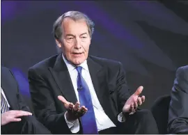  ?? INVISION — THE ASSOCIATED PRESS FILE ?? Charlie Rose participat­es in a “CBS This Morning” panel in Pasadena in January 2016. Rose, host of “CBS This Morning” and a contributo­r to “60 Minutes,” was ousted from CBS and PBS Tuesday after allegation­s of unwanted sexual advances and inappropri­ate...