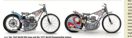  ??  ?? ABOVE The 1969 World title Jawa and the 1977 World Championsh­ip winner.