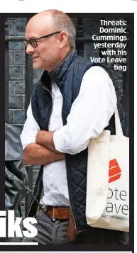  ??  ?? Threats: Dominic Cummings yesterday with his Vote Leave bag