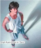  ?? Photos supplied ?? Shah Rukh Khan in ‘Zero’.