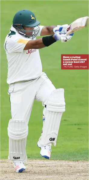  ?? PICTURE: Getty Images ?? Have a swing: Samit Patel scored a career-best 257 not out