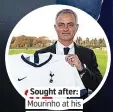  ??  ?? Sought after: Mourinho at his Spurs unveiling