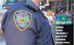  ??  ?? System boosts “flexibilit­y,” says NYPD Commish Dermot Shea.