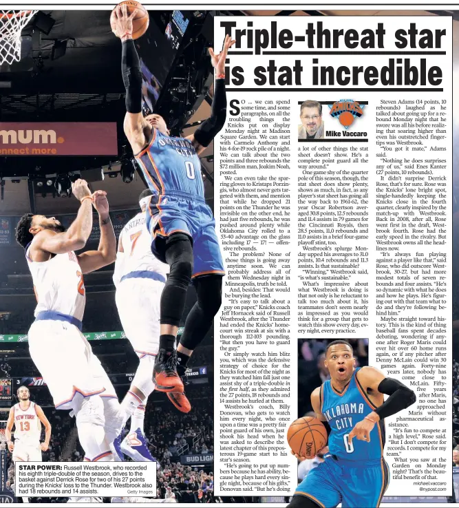  ?? Getty Images ?? STAR POWER: Russell Westbrook, who recorded his eighth triple-double of the season, drives to the basket against Derrick Rose for two of his 27 points during the Knicks’ loss to the Thunder. Westbrook also had 18 rebounds and 14 assists.