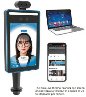  ??  ?? The Kiplelive thermal scanner can screen one person at a time but at a speed of up to 30 people per minute.