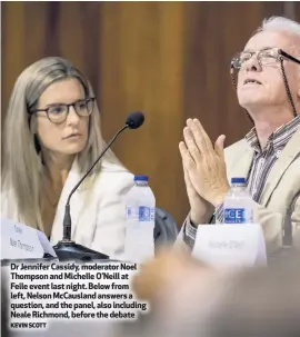  ?? KEVIN SCOTT ?? Dr Jennifer Cassidy, moderator Noel Thompson and Michelle O’Neill at Feile event last night. Below from left, Nelson McCausland answers a question, and the panel, also including Neale Richmond, before the debate