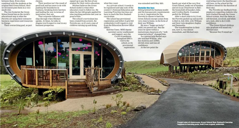  ??  ?? Forget rows of classrooms, Green School New Zealand’s learning happens in learning pods, built from organic materials.
