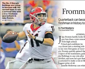  ?? AP File Photo ?? The No.2 Georgia Bulldogs are trying to become only the second team to win a national title with a true freshman quarterbac­k in Jake Fromm.